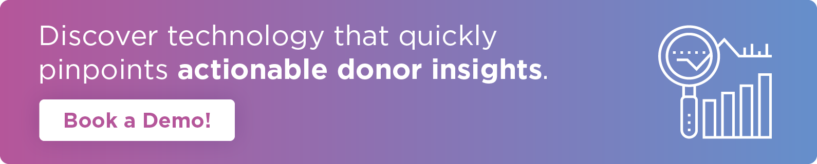 Contact GivingDNA for a demo of technology that pinpoints actionable insights using donor segmentation.
