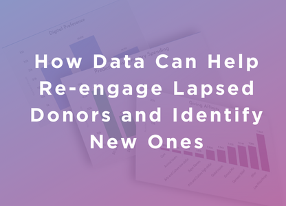 How Data Can Help Re-engage Lapsed Donors and Identify New Ones