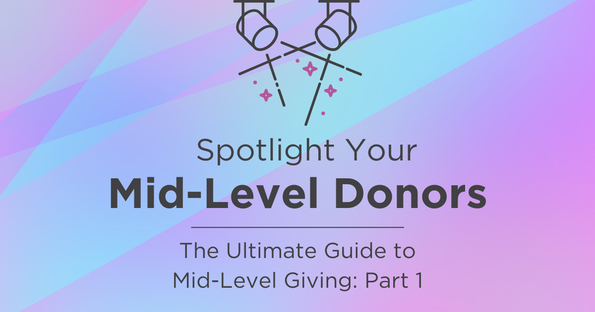 The Ultimate Guide to Mid-Level Giving - Part 1 of 4