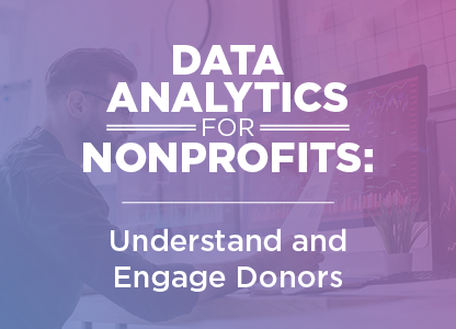 Data Analytics for Nonprofits: Understand and Engage Donors