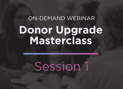 Donor Upgrade Masterclass Session 1: Defeating Data Silos to Drive Success in Major Gifts Program