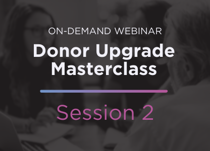 Donor Upgrade Masterclass Session 2: Mid-Level and Major Giving Trends to Watch in 2022
