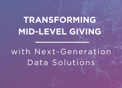 Transforming Mid-Level Giving with Next-Generation Data Solutions