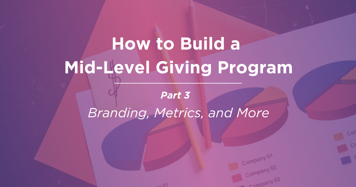 How to Build a Mid-Level Giving Program - Part 3 of 4