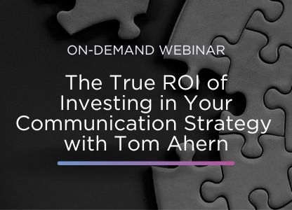 The True ROI of Investing in Your Communication Strategy with Tom Ahern