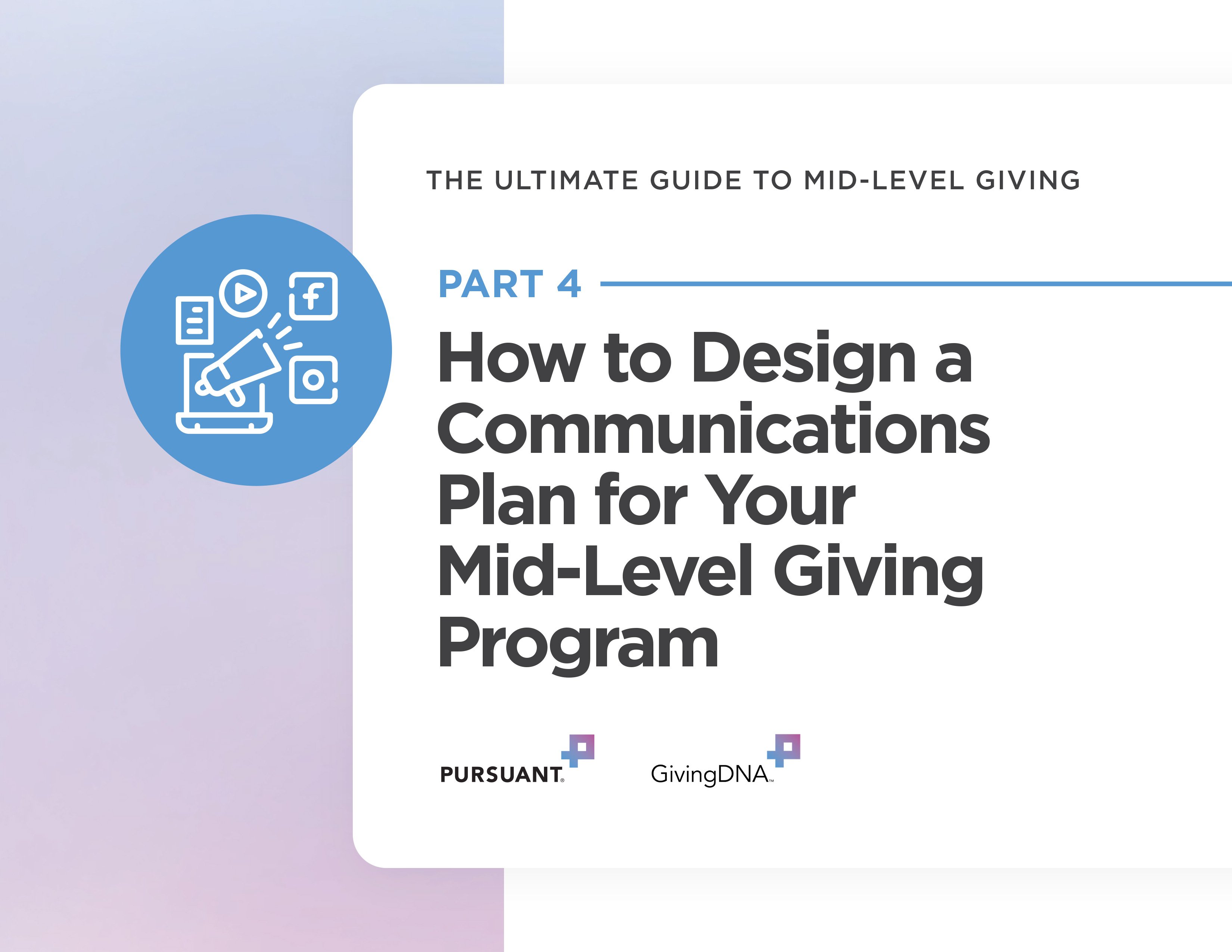 The Ultimate Guide to Mid-Level Giving Part 4: How to Design a Communications Plan for Your Mid-Level Giving Program
