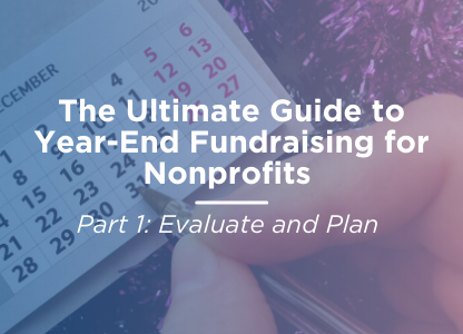 The Ultimate Guide to Year-End Fundraising for Nonprofits | Evaluating and Planning